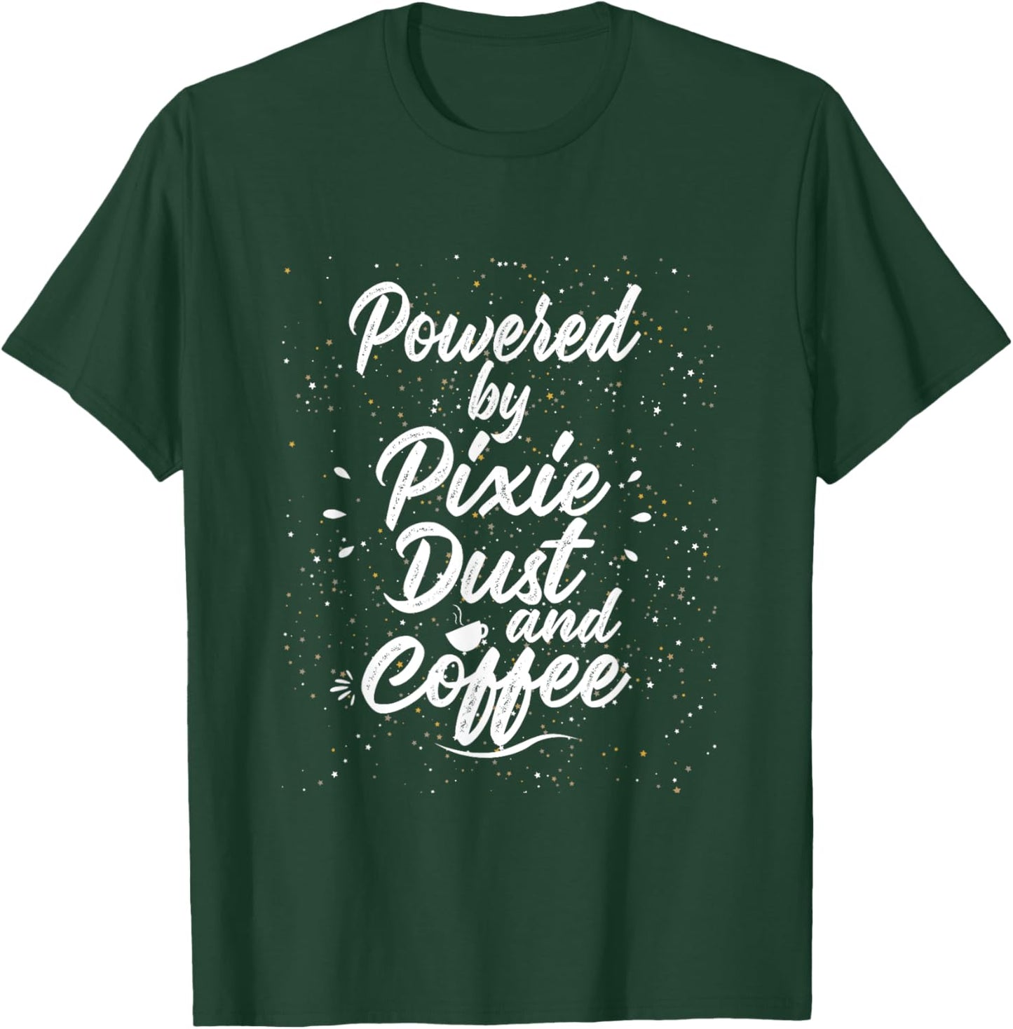 Powered by Pixie Dust and Coffee Fun Caffeine T-Shirt - T-Shirt | Forest