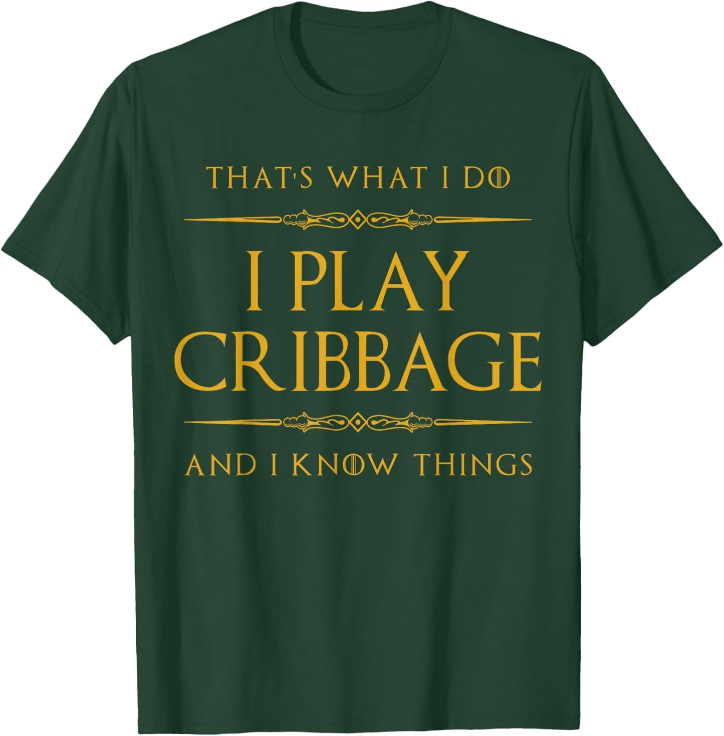 That's what I do. I play cribbage and I know things. T-Shirt - T-Shirt | Forest