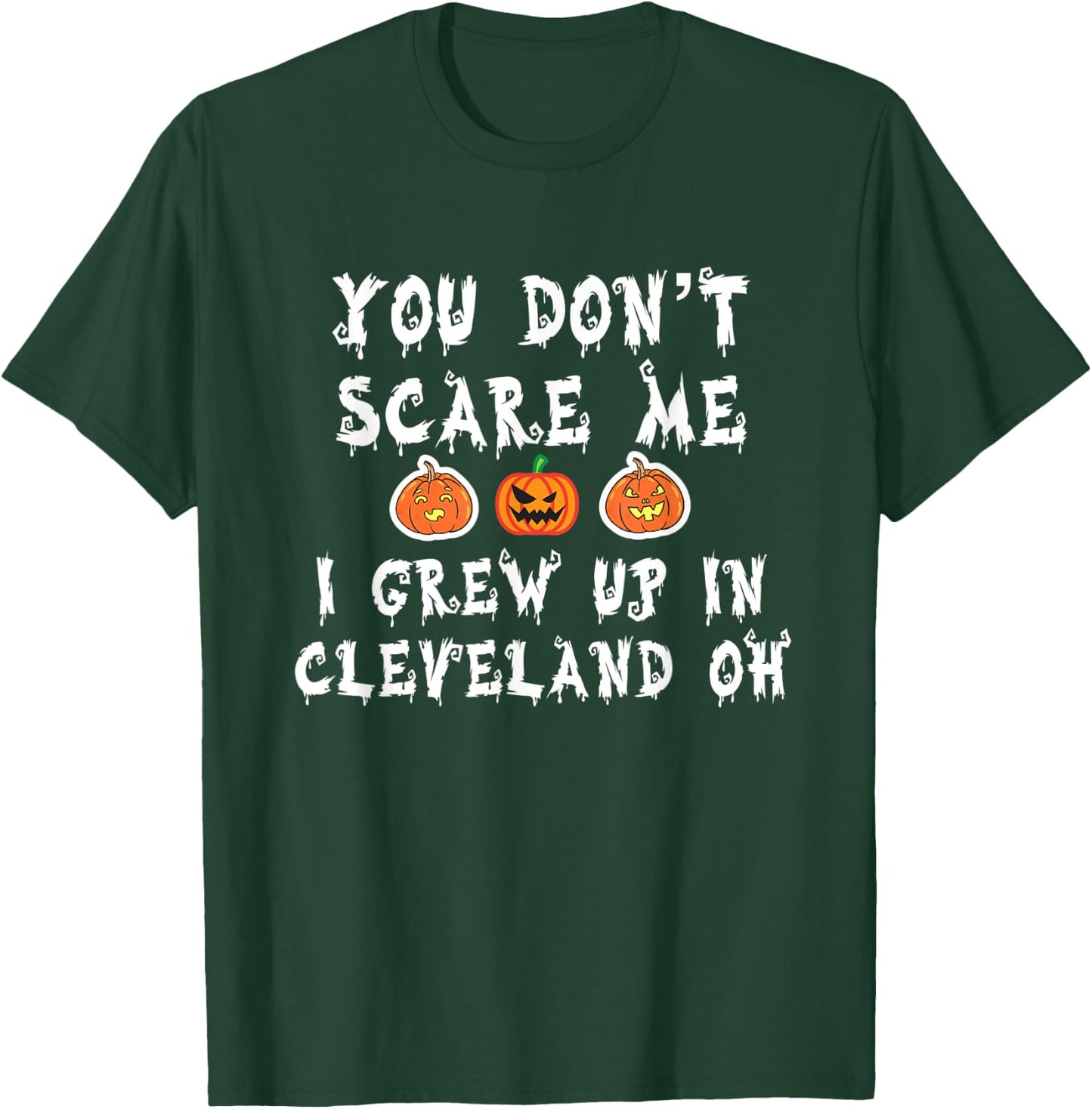 You Don't Scare Me I Grew Up In Cleveland OH Funny Halloween T-Shirt - T-Shirt | Forest