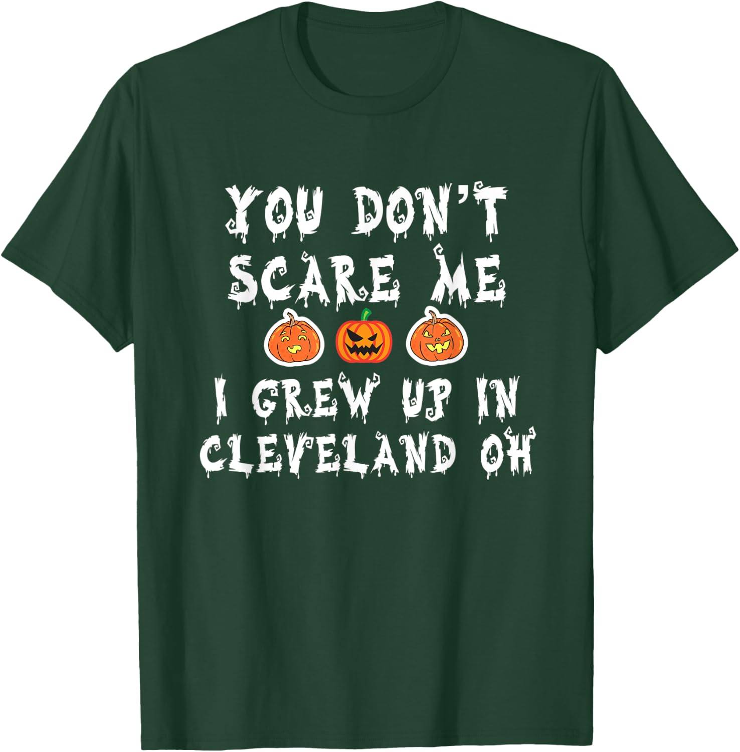 You Don't Scare Me I Grew Up In Cleveland OH Funny Halloween T-Shirt - T-Shirt | Forest