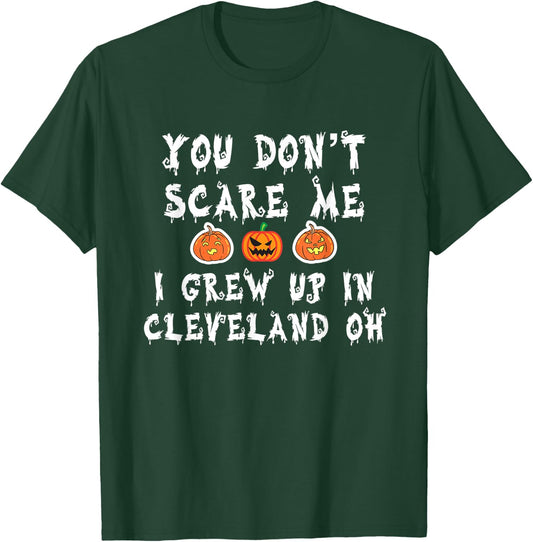 You Don't Scare Me I Grew Up In Cleveland OH Funny Halloween T-Shirt - T-Shirt | Forest
