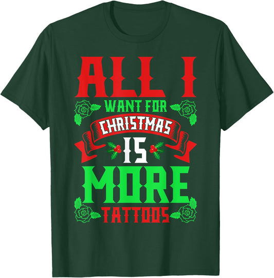 I Want For Christmas Is More Tattoos Shirt Ugly Xmas Sweater T-Shirt - T-Shirt | Forest