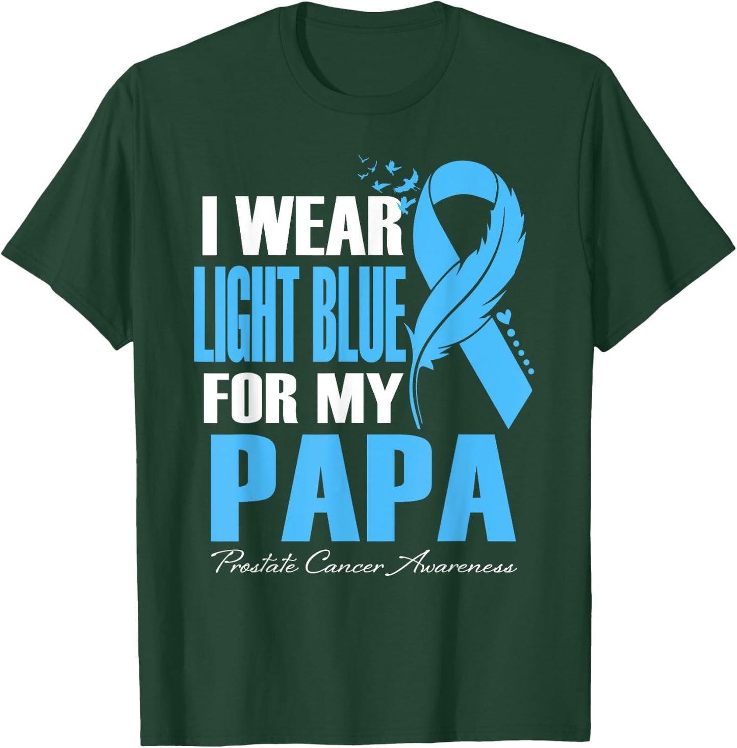 I Wear Light Blue For My Papa Prostate Cancer Awareness T-Shirt - T-Shirt | Forest