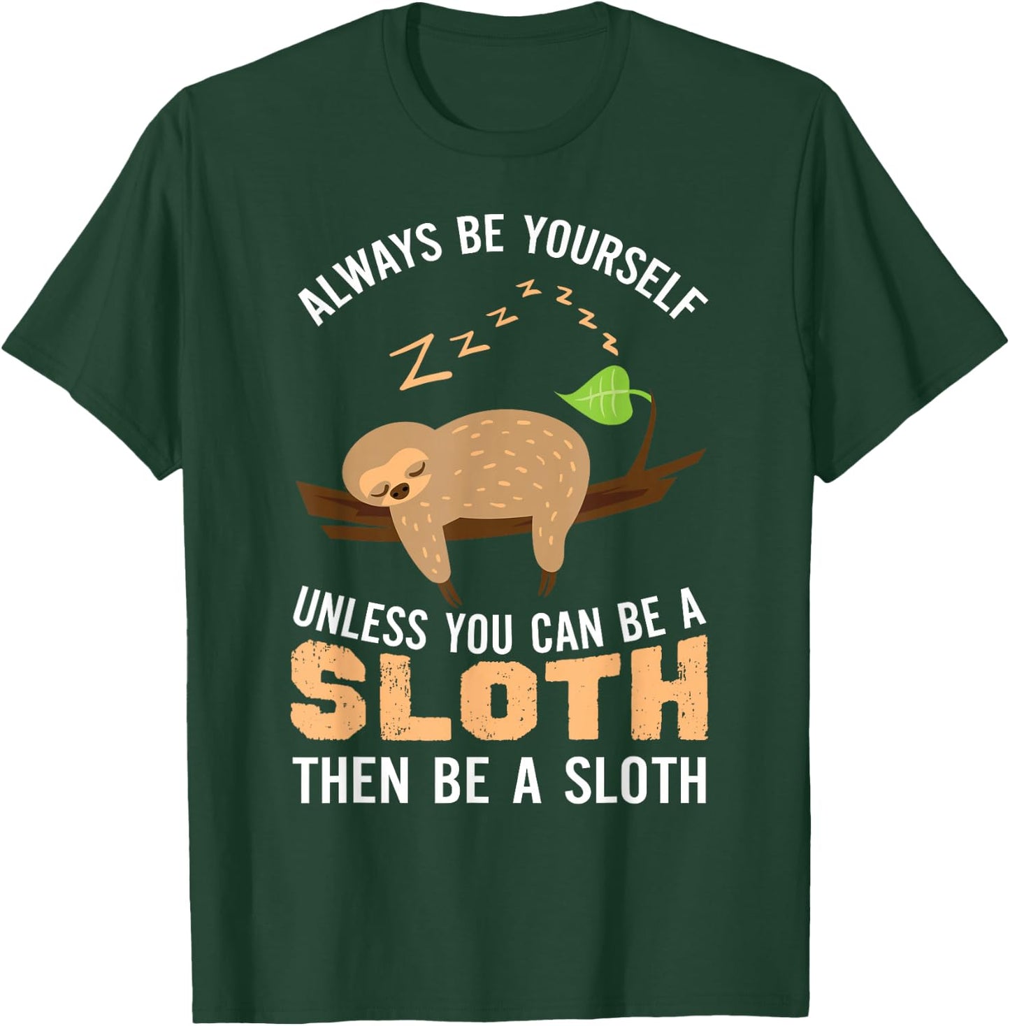 Always Be Yourself Unless You Can Be A Sloth Funny Sloth T-Shirt - T-Shirt | Forest