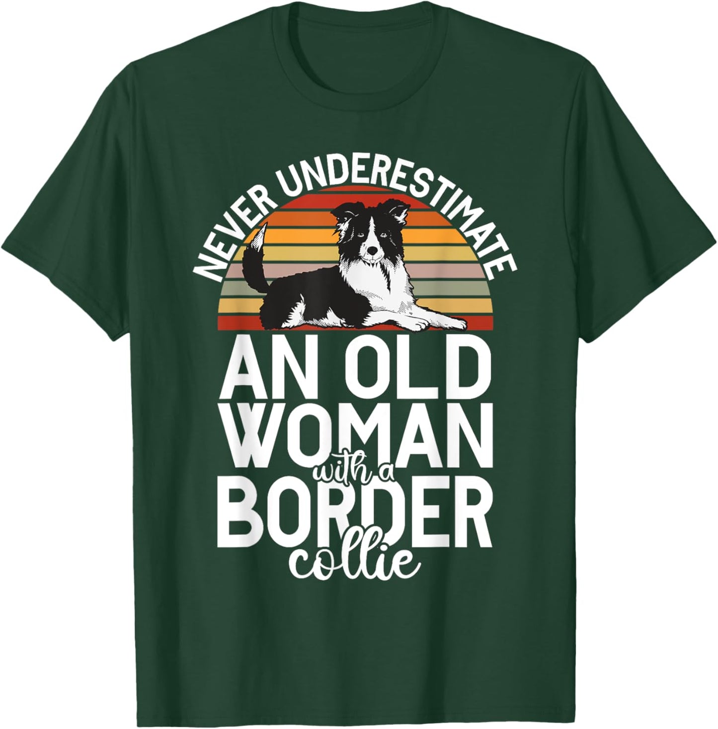 Never underestimate an old Woman with a Border Collie T-Shirt - T-Shirt | Forest