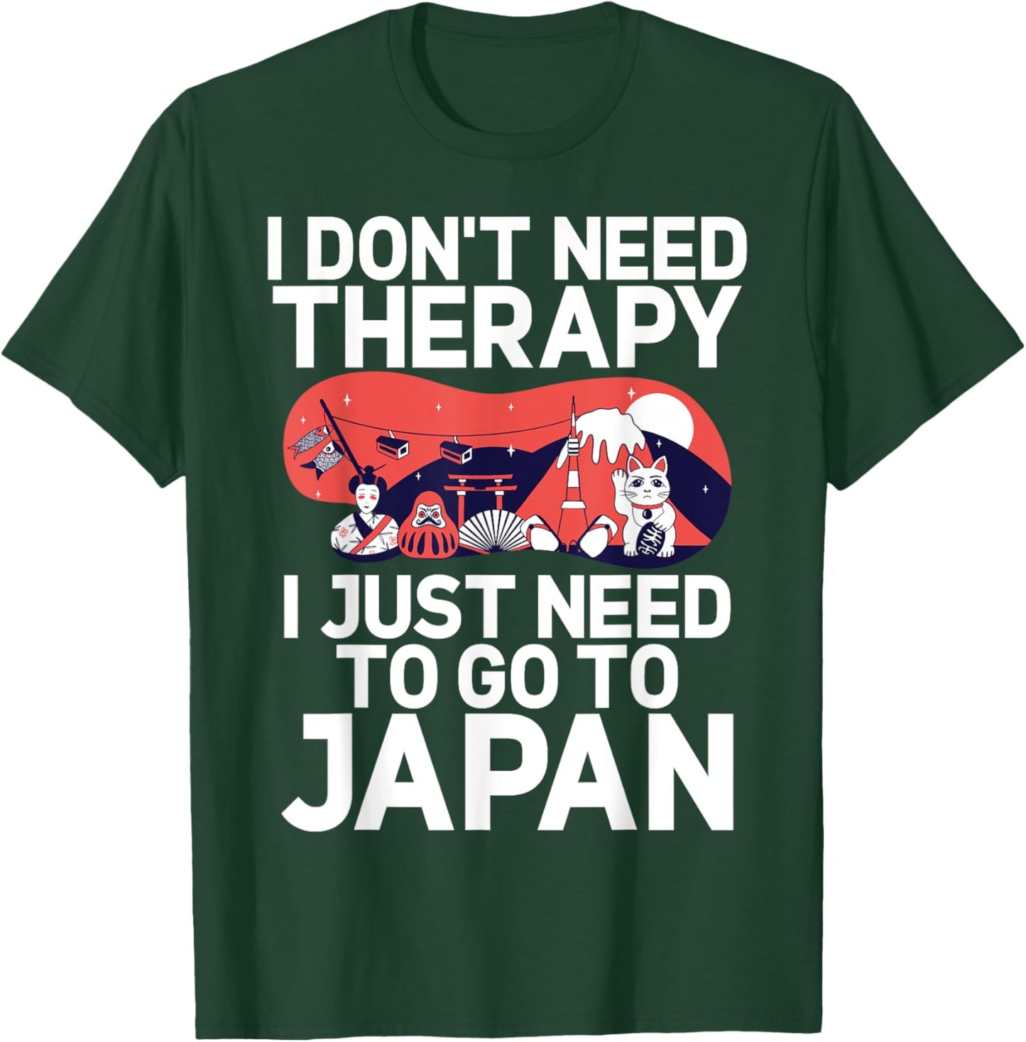 I dont need Therapy i just need to go to Japan Japanese T-Shirt - T-Shirt | Forest