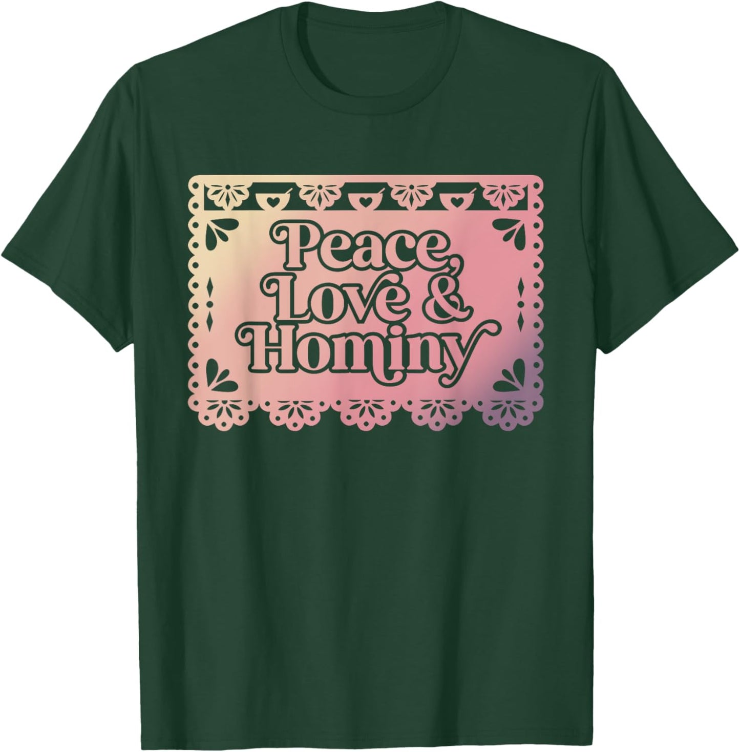 Peace Love & Hominy Funny Design T-Shirt - T-Shirt | Forest