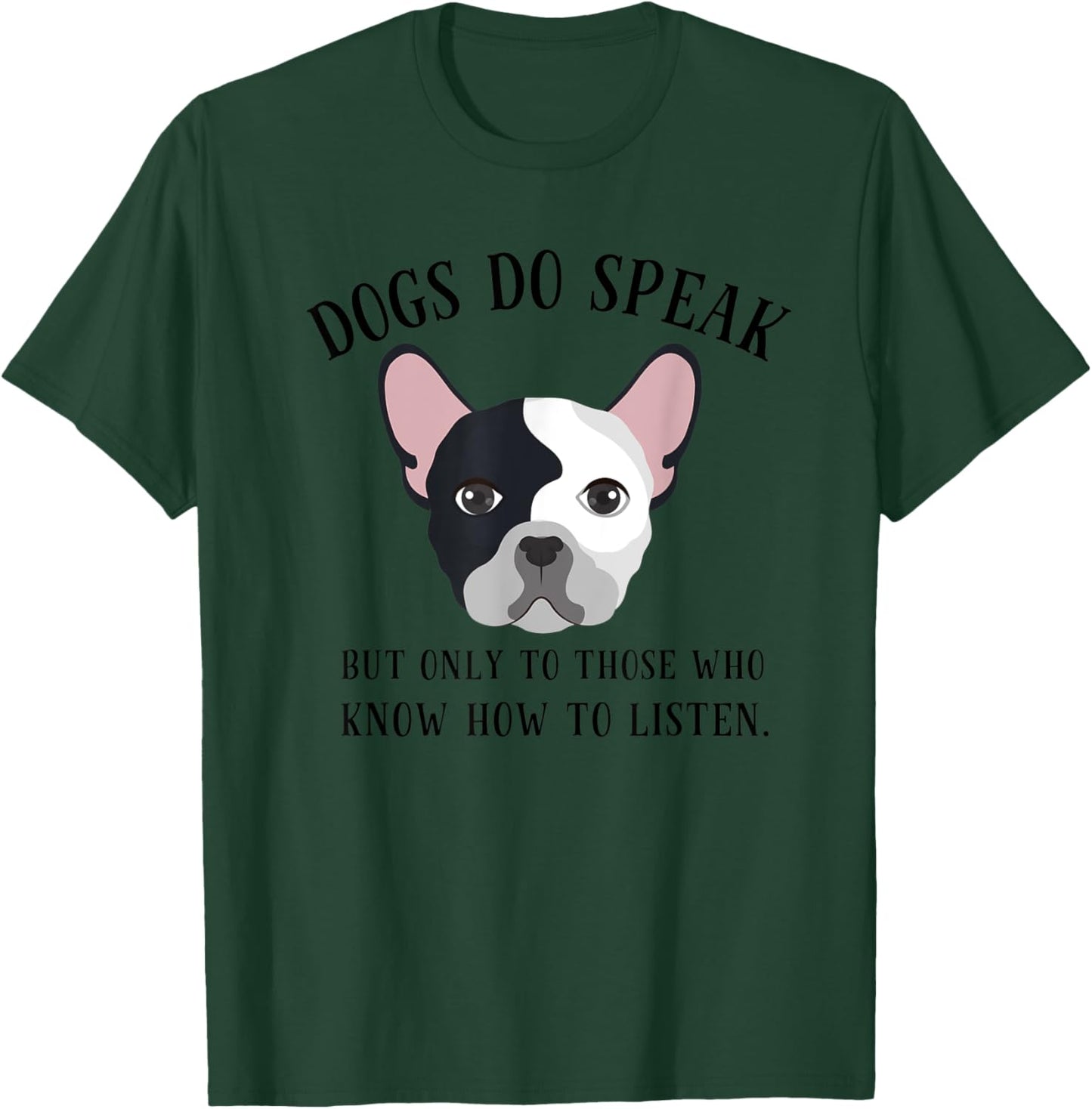 Dogs Do Speak, But Only to those who Listen T-Shirt - T-Shirt | Forest
