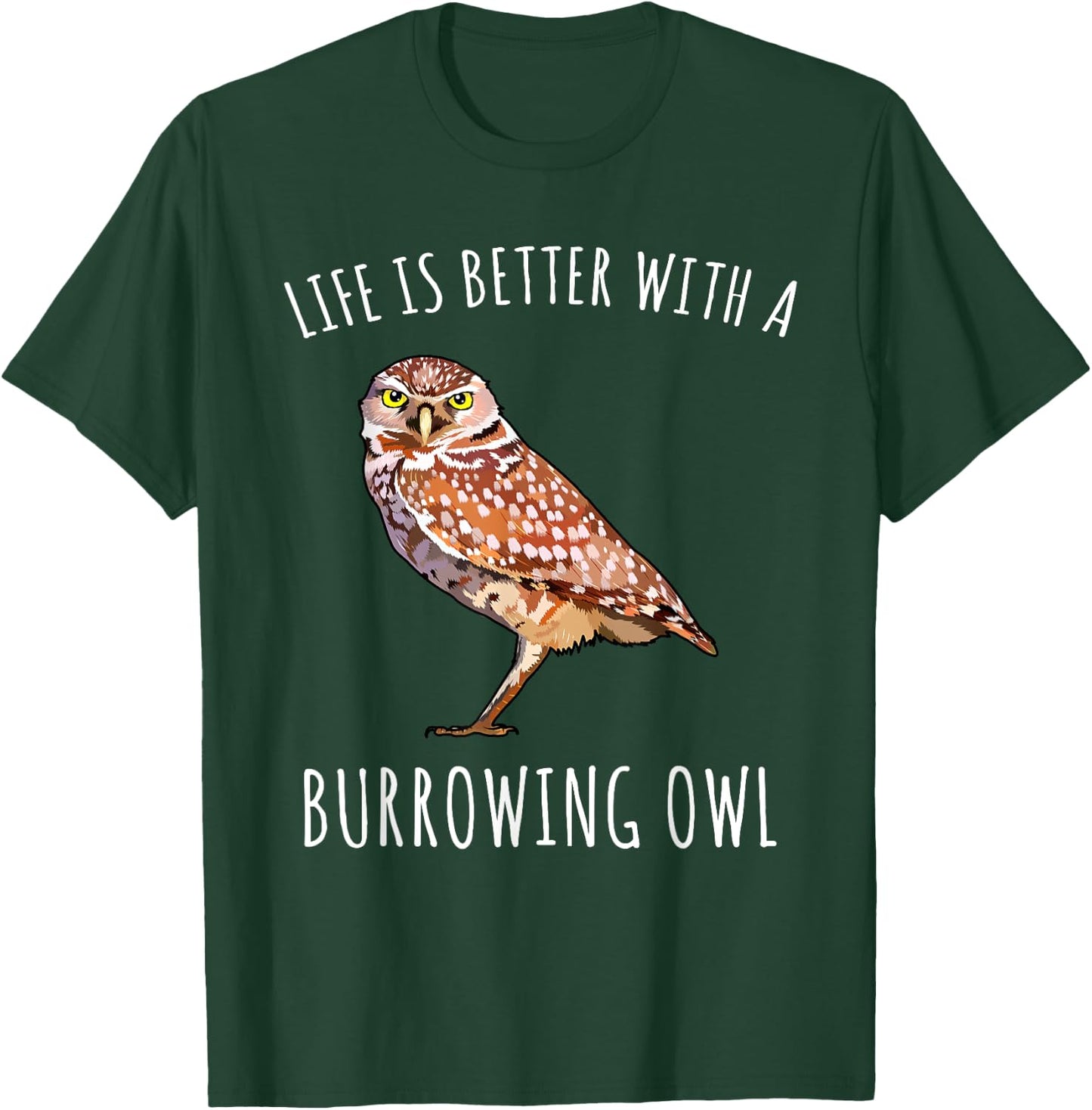 Life Is Better With A Burrowing Owl Bird Lover T-Shirt - T-Shirt | Forest