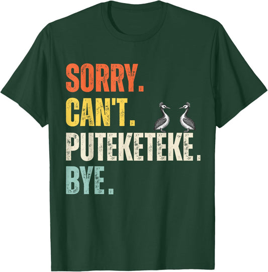 Sorry Can't Puteketeke Bye Funny Puteketeke T-Shirt - T-Shirt | Forest