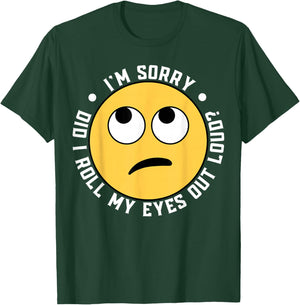 I'm Sorry Did I Roll My Eyes Out Loud T-Shirt - T-Shirt | Forest