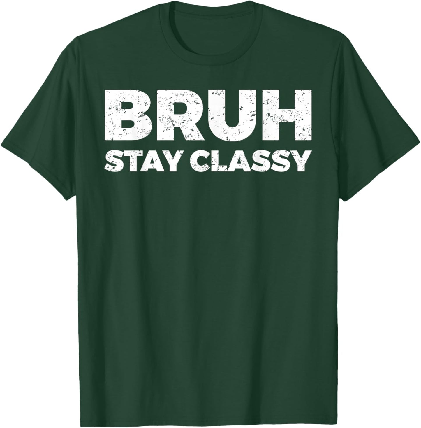 Bruh Stay Classy T-Shirt - T-Shirt | Forest
