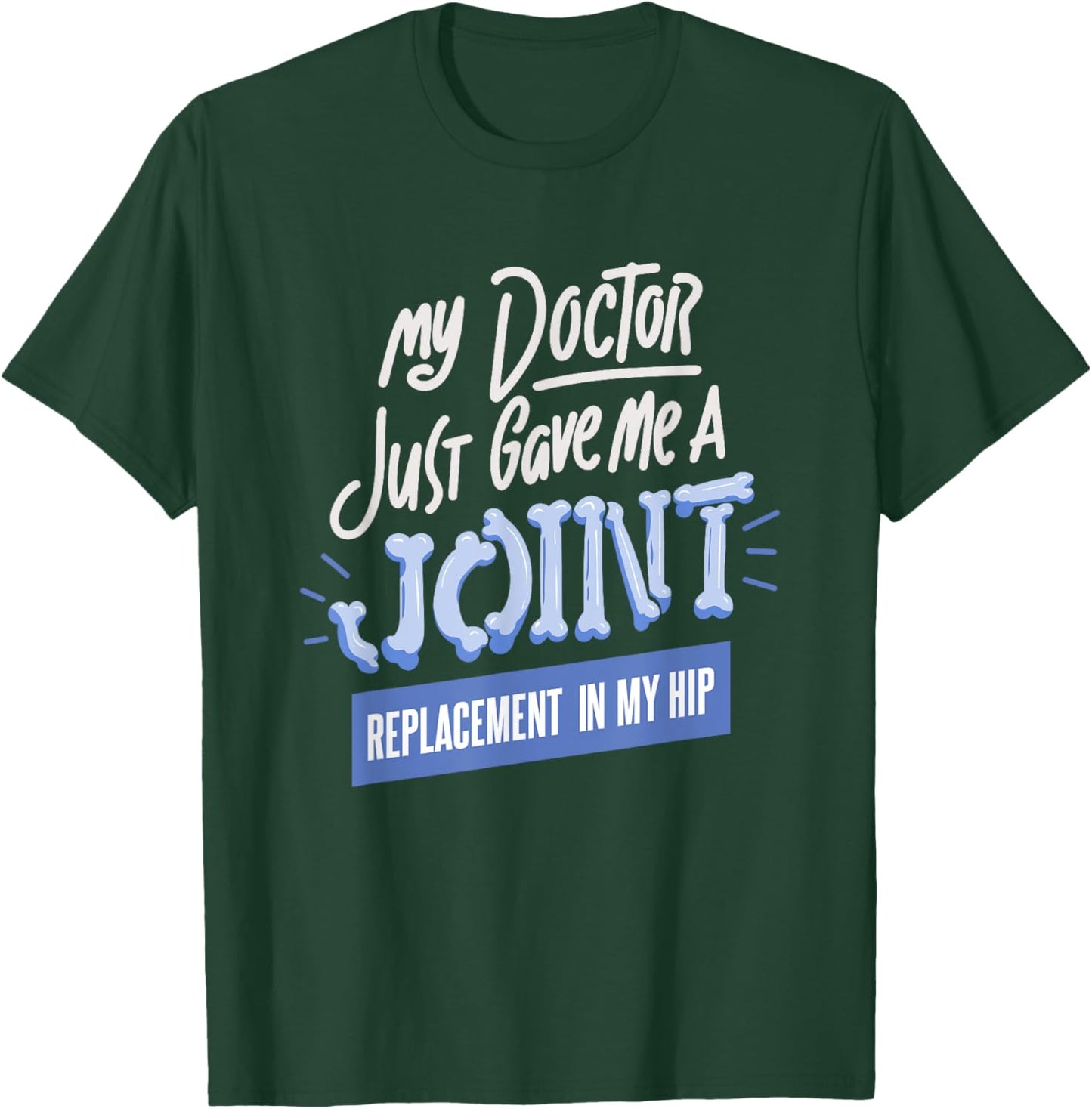 Doctor Just Gave Me A Joint Replacement In My Hip Surgery T-Shirt - T-Shirt | Forest