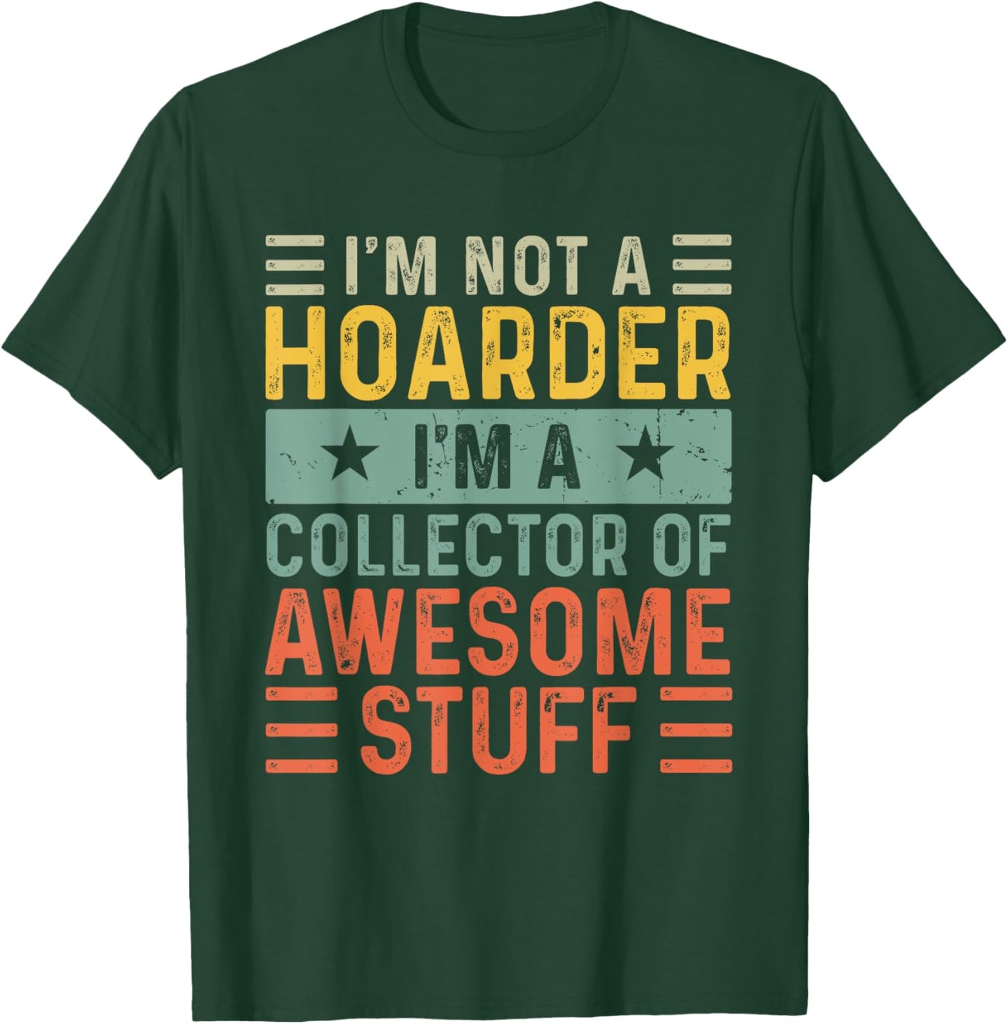 I'm Not a Hoarder I'm a Collector of Awesome Stuff T-Shirt - T-Shirt | Forest