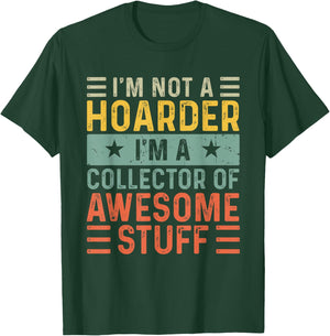 I'm Not a Hoarder I'm a Collector of Awesome Stuff T-Shirt - T-Shirt | Forest