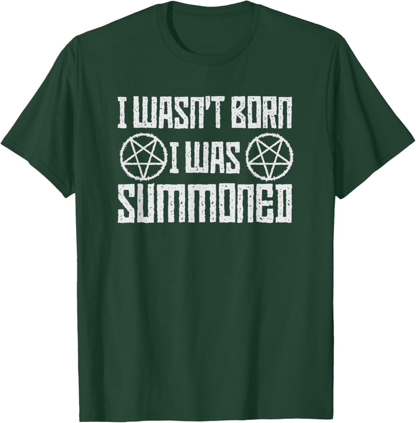 I Wasn't Born, I was summoned, Funny Goth Demonic Humor T-Shirt - T-Shirt | Forest