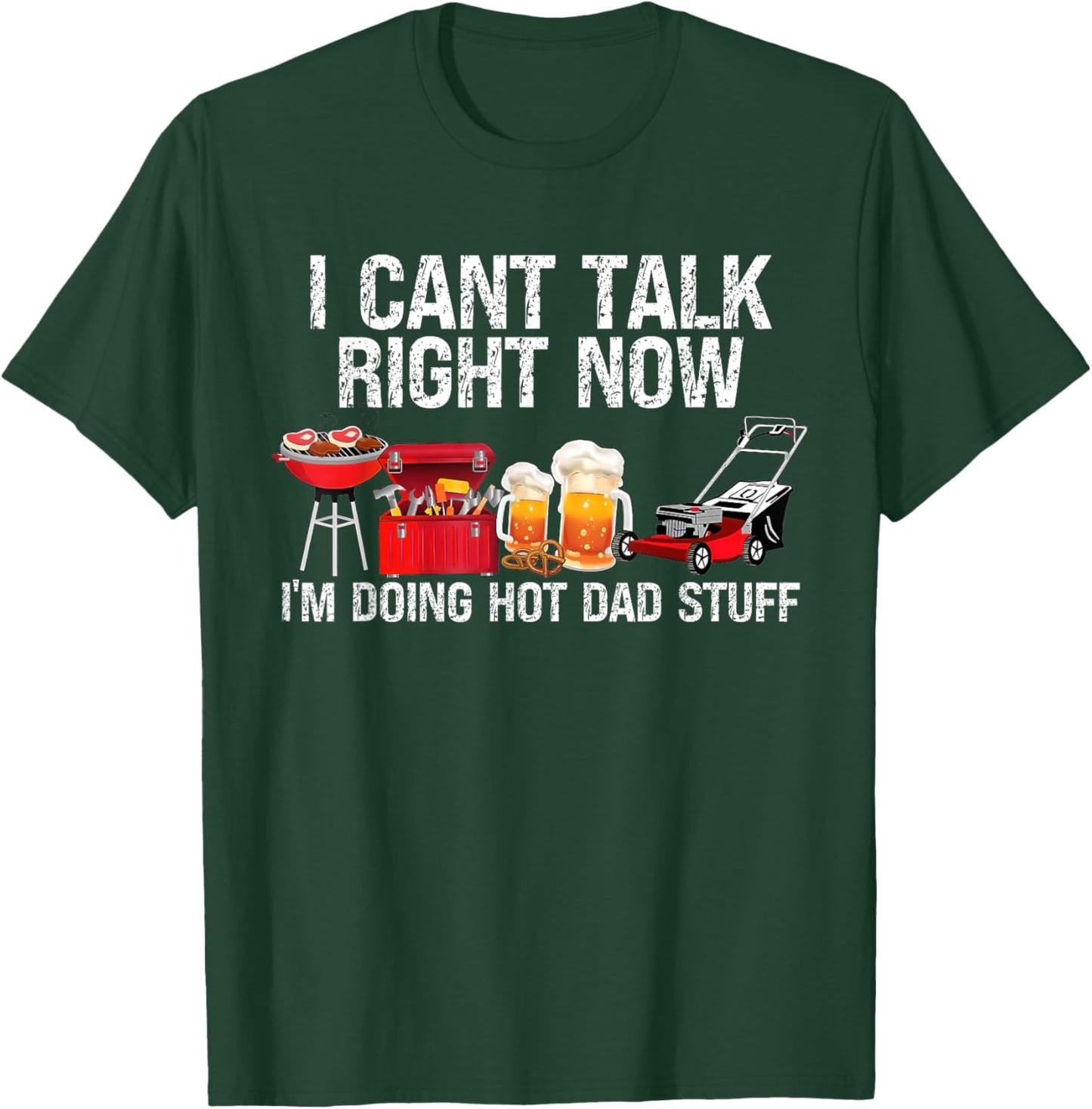 Can't Talk Right Now I'm Doing Hot Dad Stuff lawn mower Beer T-Shirt - T-Shirt | Forest