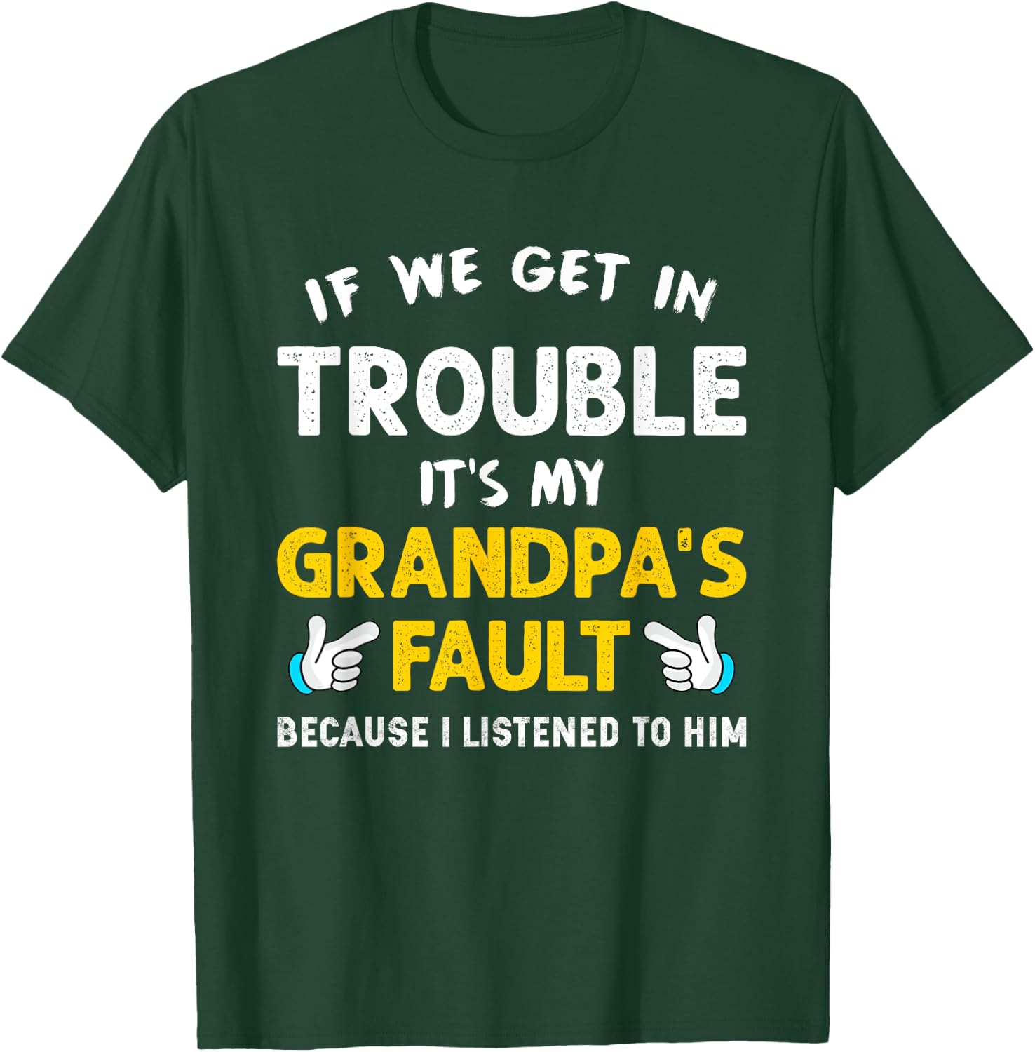 Kids If We Get In Trouble It's My Grandpa's Fault T-Shirt - T-Shirt | Forest