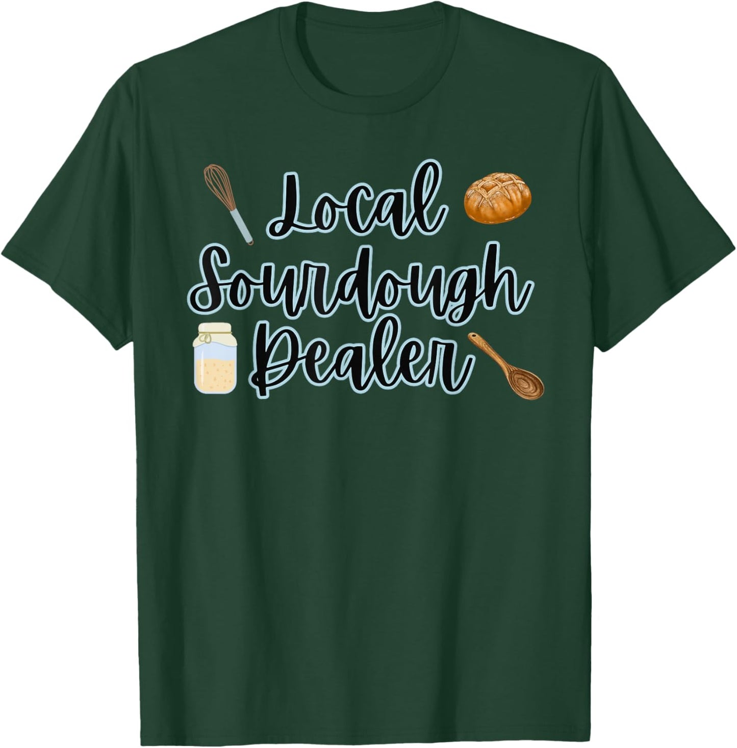 Local Sourdough Dealer T-Shirt - T-Shirt | Forest