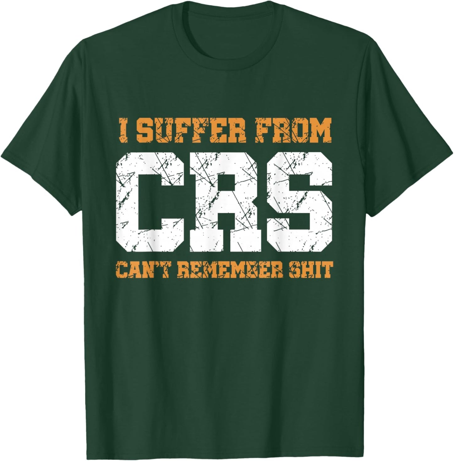 Funny Sarcastic : I Suffer From CRS Can't Remember Shit T-Shirt - T-Shirt | Forest