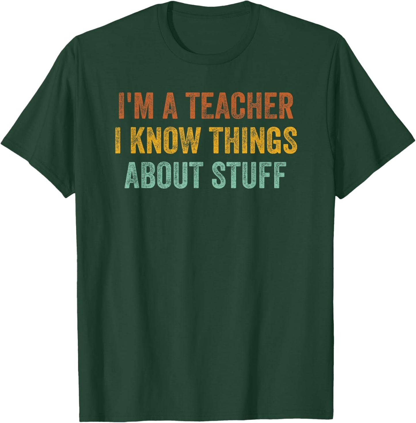 I'm A Teacher I Know Things About Stuff Funny Teacher Women T-Shirt - T-Shirt | Forest