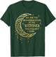 We Are The Granddaughters of the Witches You Could Not Burn T-Shirt - T-Shirt | Forest