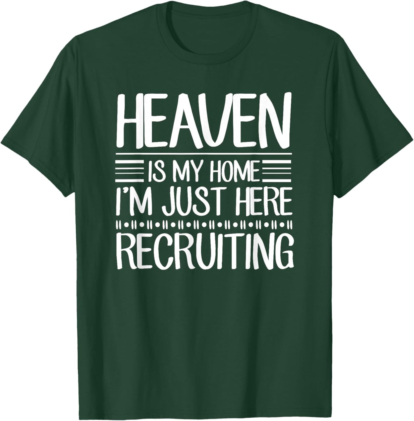 Heaven Is My Home I'm Just Here Recruiting Jesus Christian T-Shirt - T-Shirt | Forest