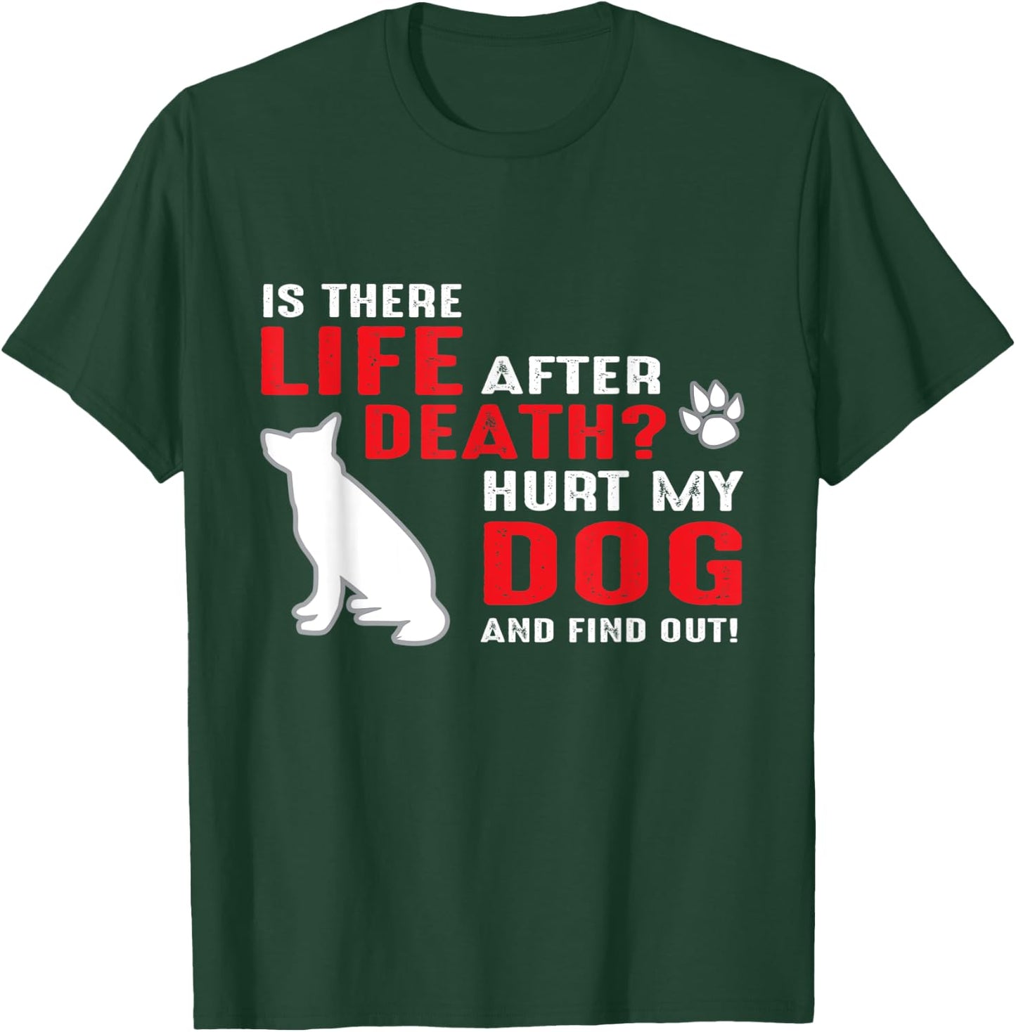 Is there life after death - Hurt my dog and find out Men Women T-Shirt - T-Shirt | Forest