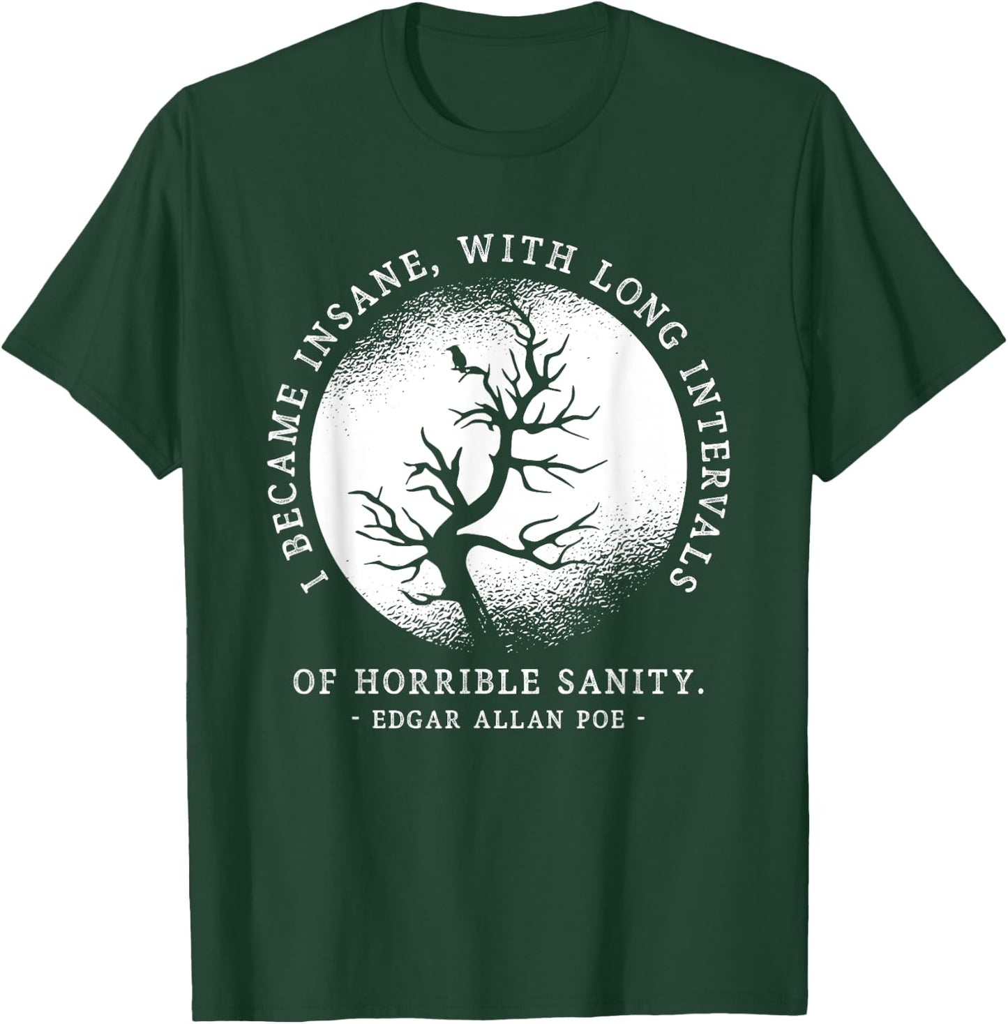 I Became Insane Edgar Allan Poe Quote Funny Litarary Gifts T-Shirt - T-Shirt | Forest