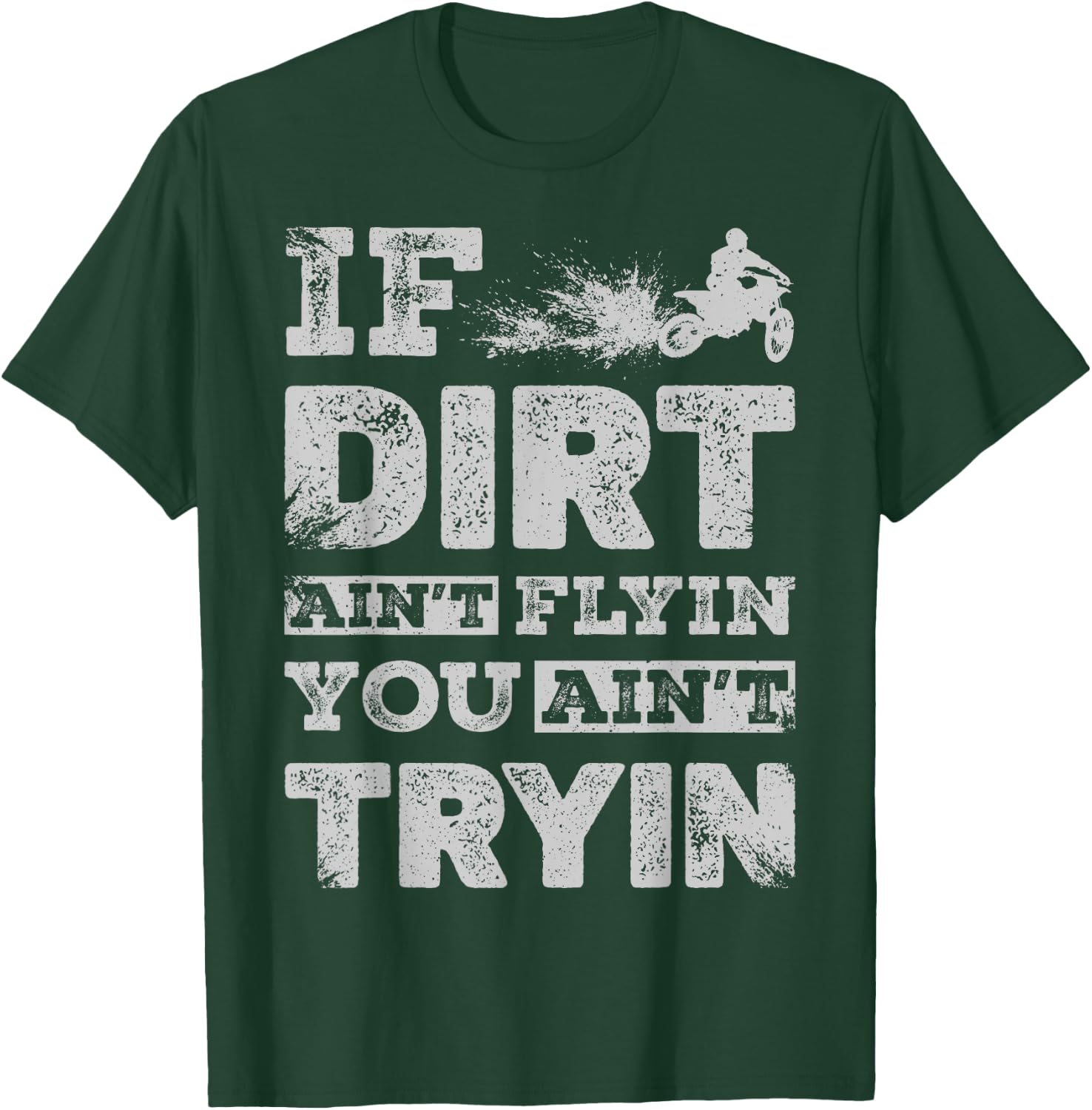 If Dirt Ain't Flyin You Ain't Tryin Dirt Bike Motocross Gift T-Shirt - T-Shirt | Forest