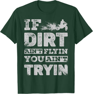If Dirt Ain't Flyin You Ain't Tryin Dirt Bike Motocross Gift T-Shirt - T-Shirt | Forest