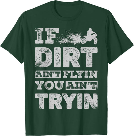 If Dirt Ain't Flyin You Ain't Tryin Dirt Bike Motocross Gift T-Shirt - T-Shirt | Forest