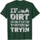 If Dirt Ain't Flyin You Ain't Tryin Dirt Bike Motocross Gift T-Shirt - T-Shirt | Forest