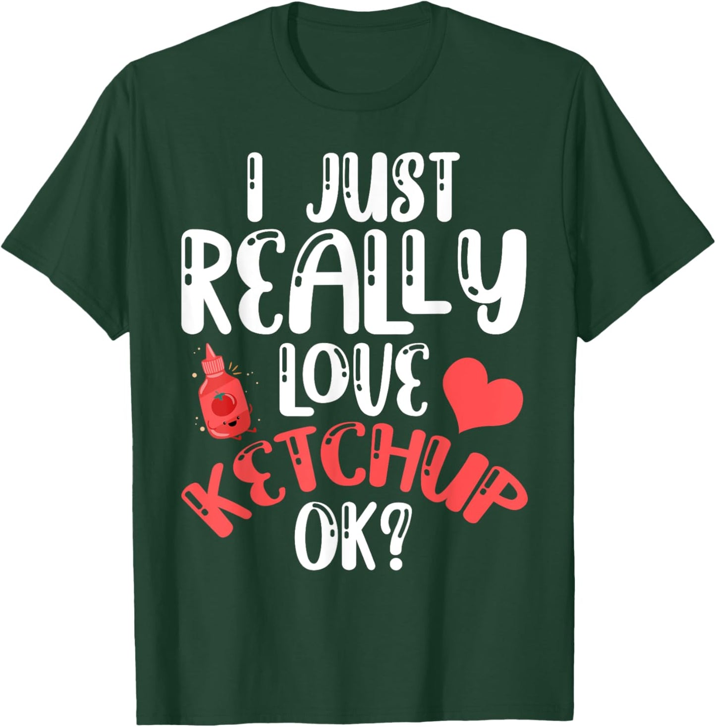I Just Really Love Ketchup Ok? Cute Ketchup Heart T-Shirt - T-Shirt | Forest