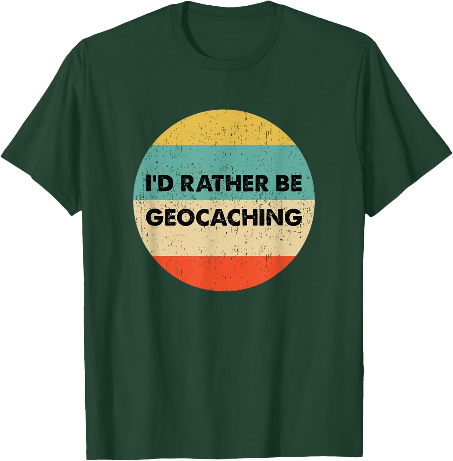 Geocacher Shirt | I'd Rather Be Geocaching T-Shirt - T-Shirt | Forest