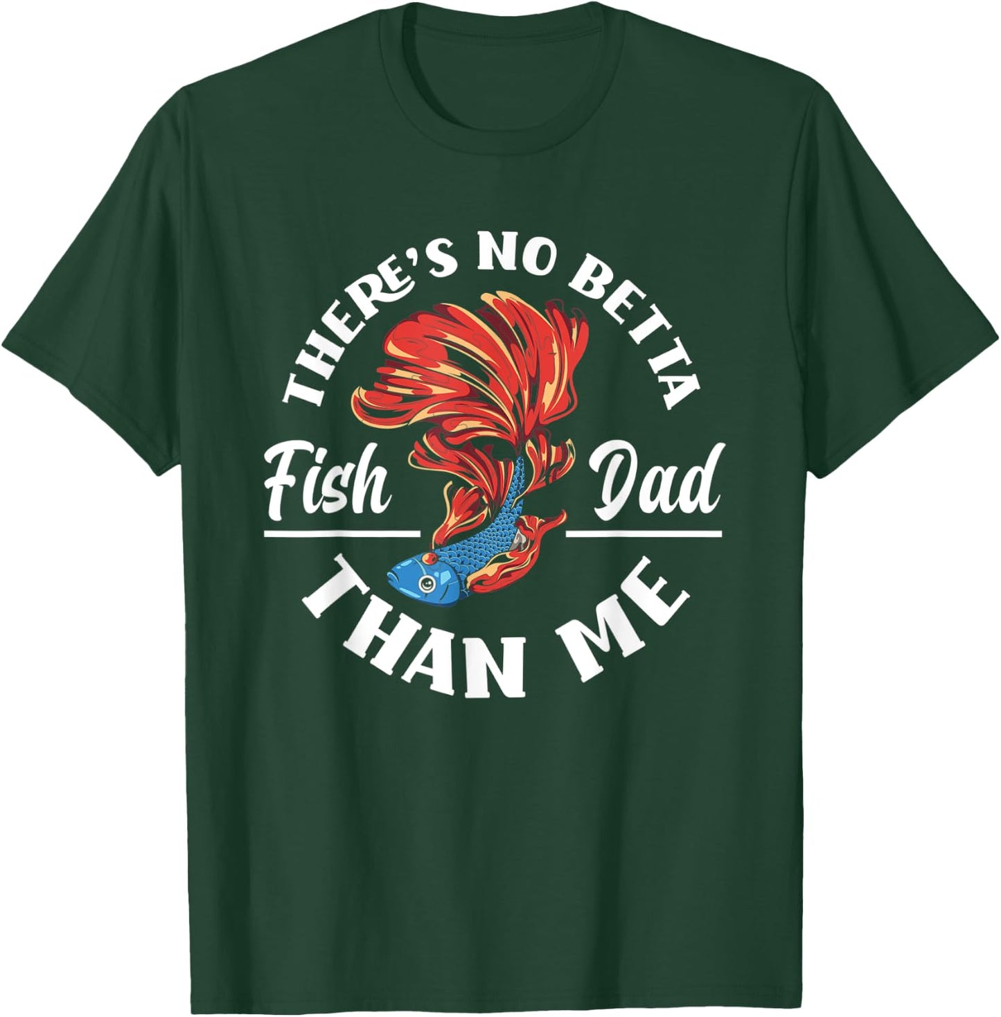 There's No Betta Fish Dad Than Me Funny Aquarist Aquarium T-Shirt - T-Shirt | Forest