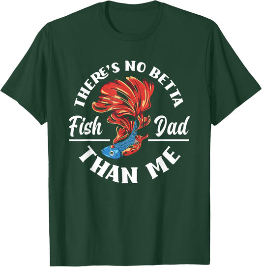 There's No Betta Fish Dad Than Me Funny Aquarist Aquarium T-Shirt - T-Shirt | Forest
