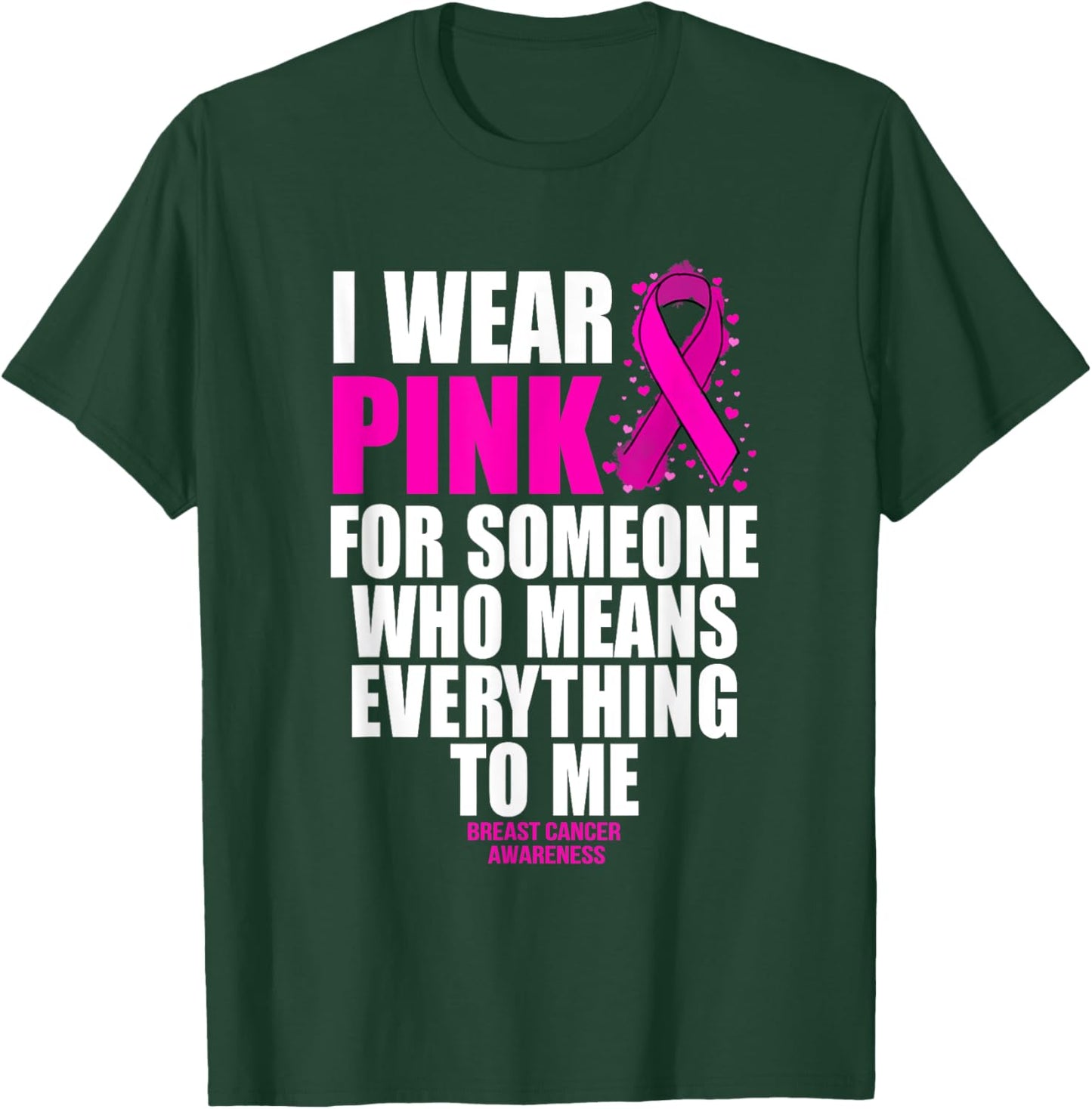 I Wear Pink For Someone Who Means Everything Breast Cancer T-Shirt - T-Shirt | Forest