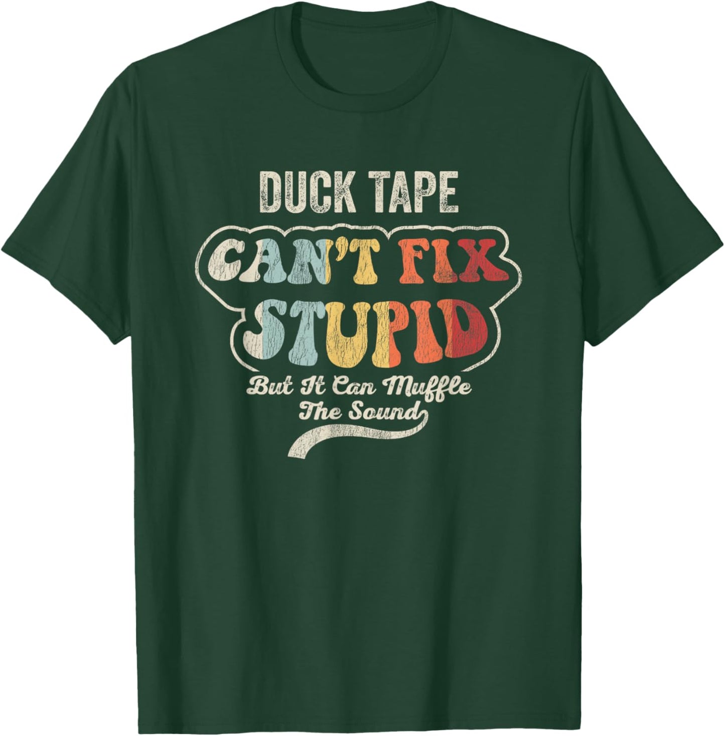 Duck Tape Can't Fix Stupid Muffle The Sound T-Shirt - T-Shirt | Forest