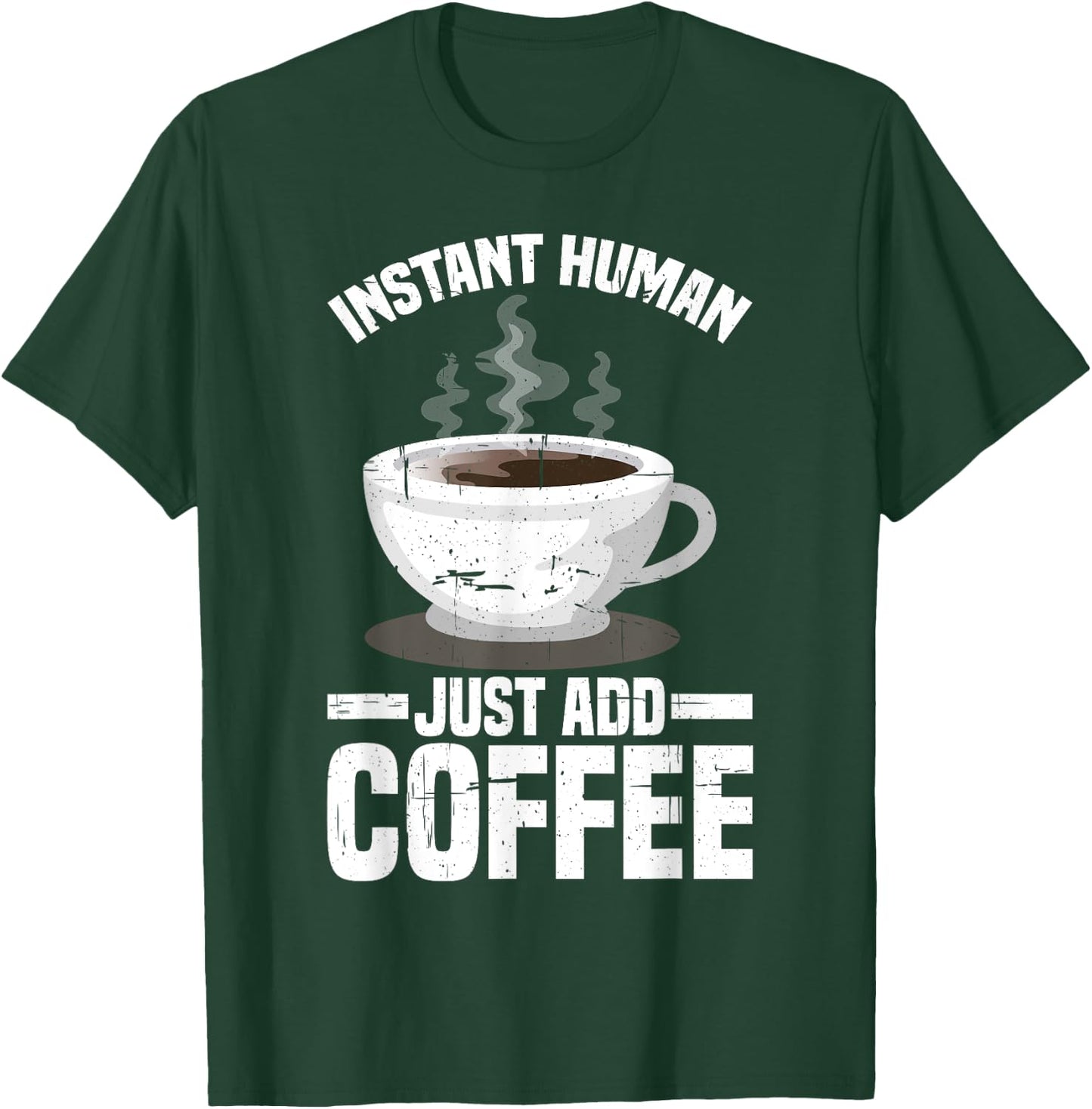 Instant Human, Just Add Coffee T-Shirt - T-Shirt | Forest