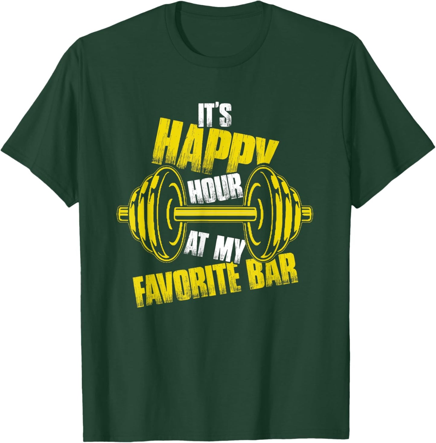 It's Happy Hour At My Favorite Bar | Weightlifting Barbell T-Shirt - T-Shirt | Forest