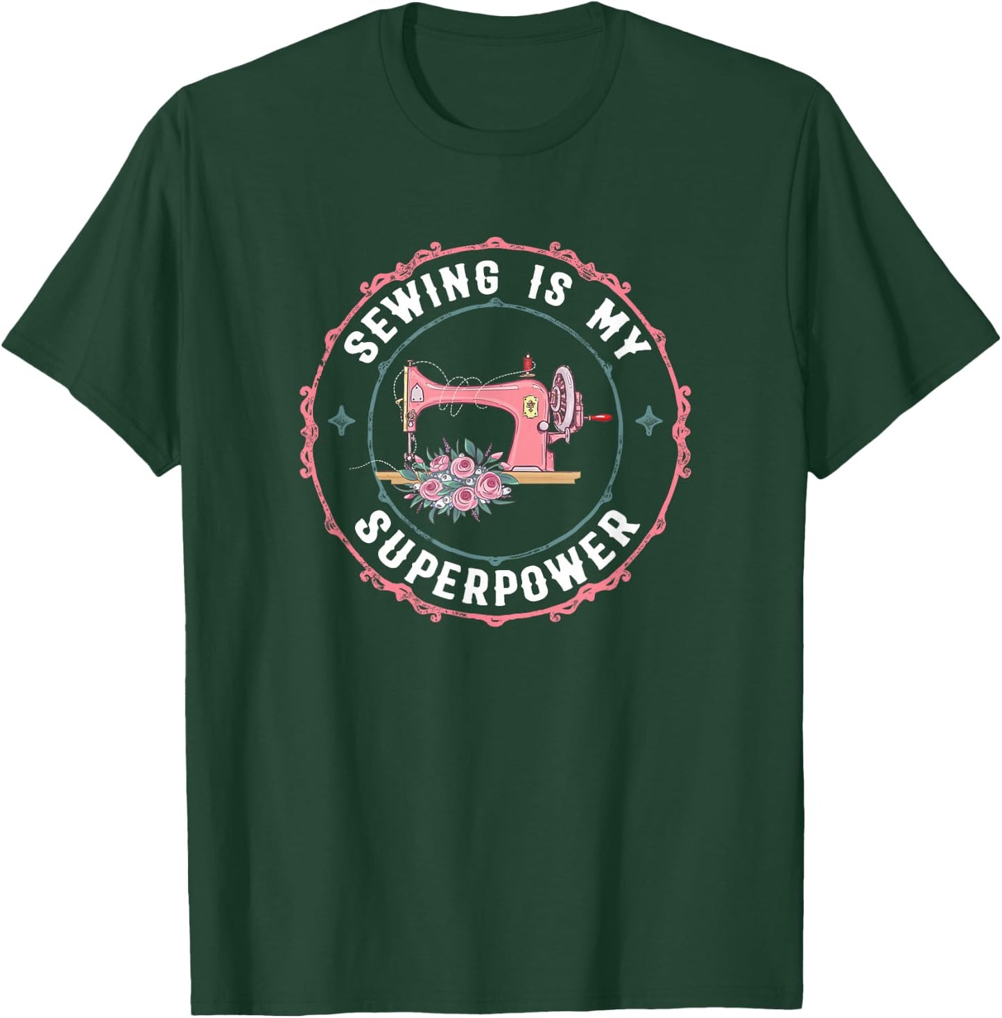 Sewing Is My Superpower Funny Sewer Crafting Lover Gift T-Shirt - T-Shirt | Forest