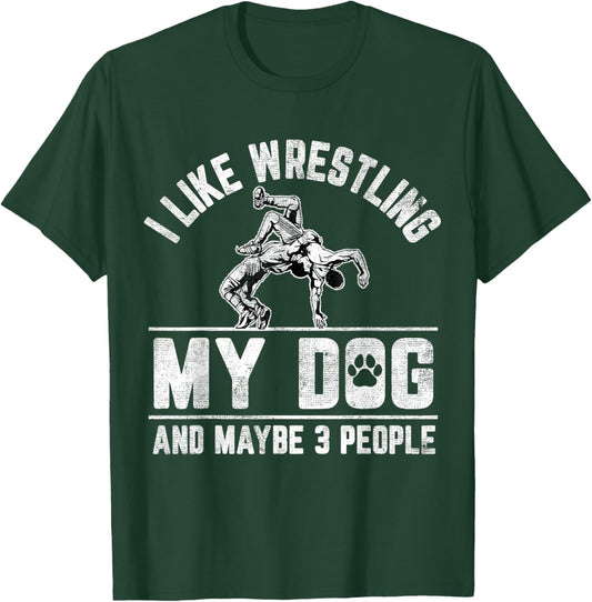 I Like Wrestling My Dog And Maybe 3 People Funny Saying T-Shirt - T-Shirt | Forest