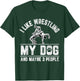 I Like Wrestling My Dog And Maybe 3 People Funny Saying T-Shirt - T-Shirt | Forest