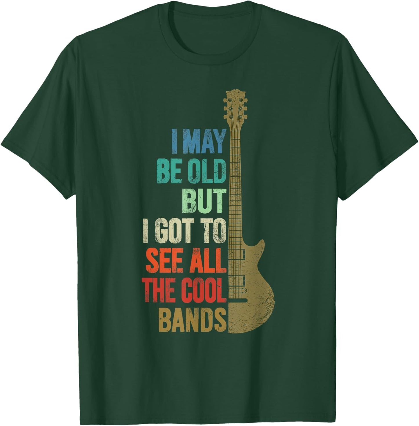 I May Be Old But I Got To See All The Cool Bands Funny Quote T-Shirt - T-Shirt | Forest