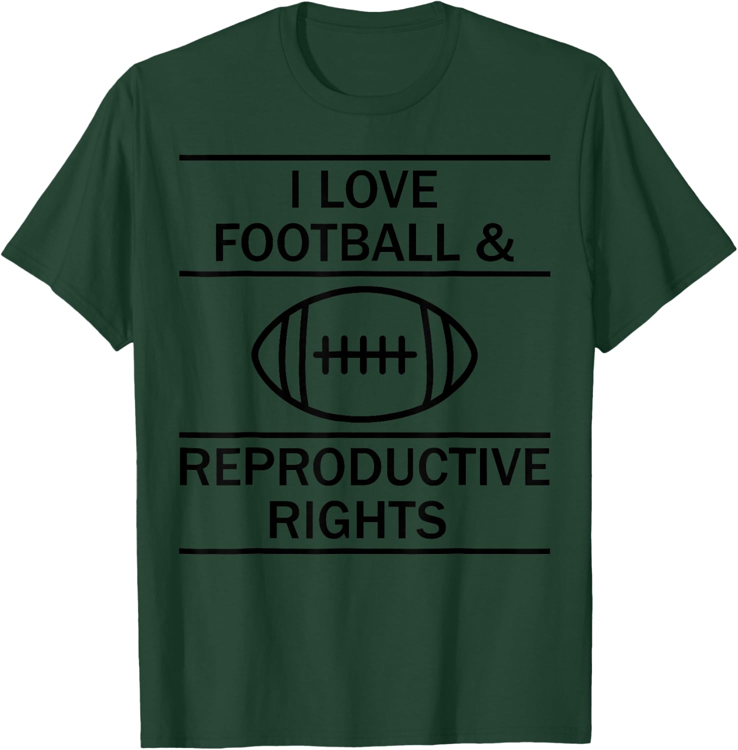 I Love Football And Reproductive Rights T-Shirt - T-Shirt | Forest
