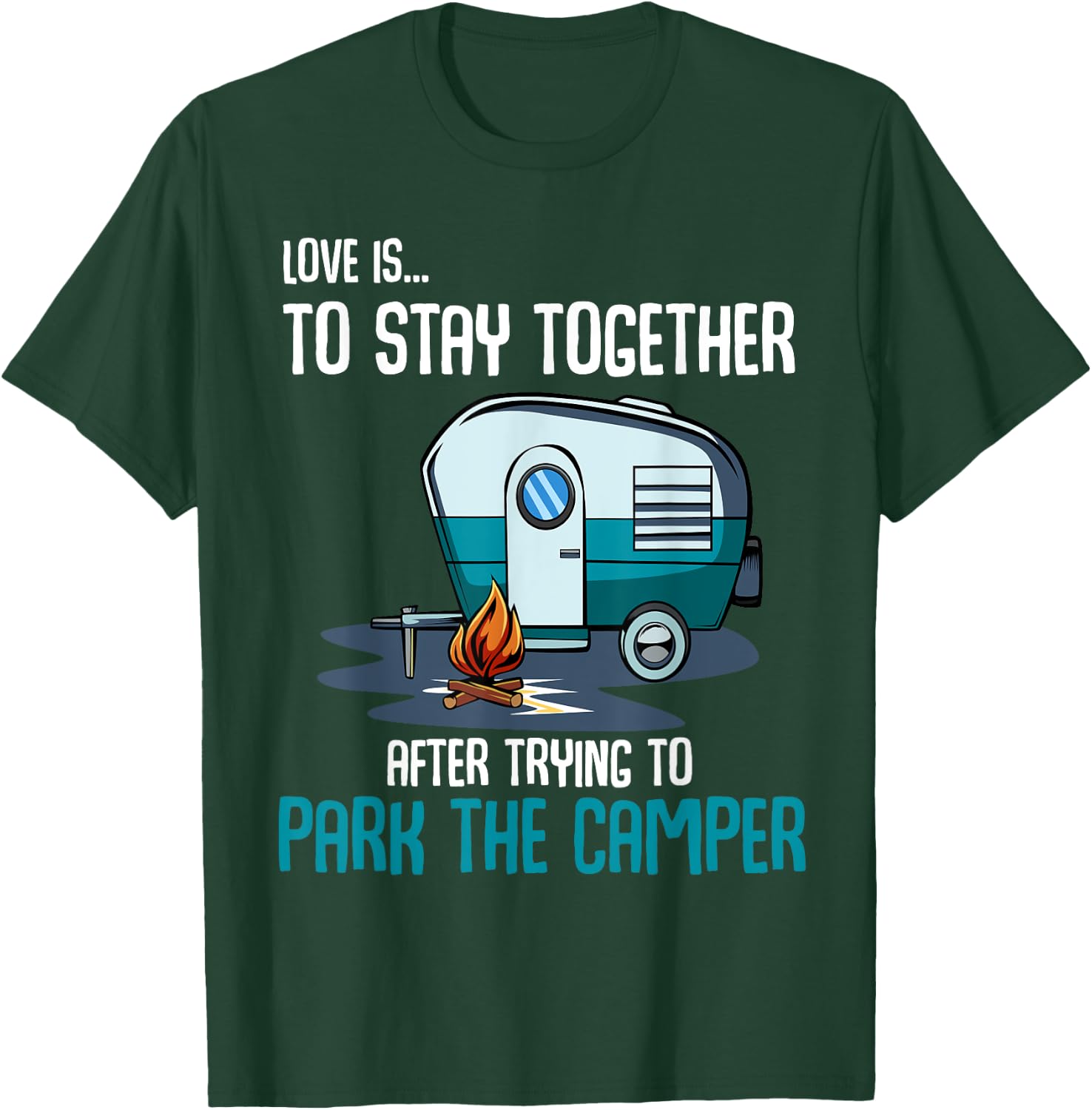 Love Is To Stay Together After Trying To Park Camper Funny T-Shirt - T-Shirt | Forest