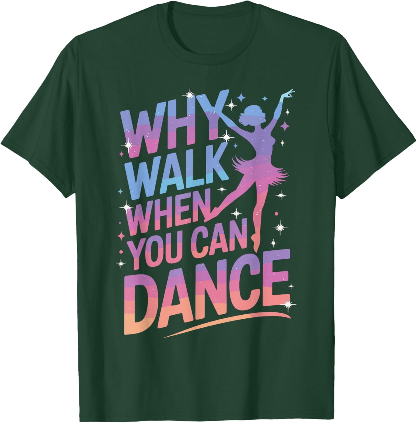 Why Walk When You Can Dance Funny Dancing T-Shirt - T-Shirt | Forest