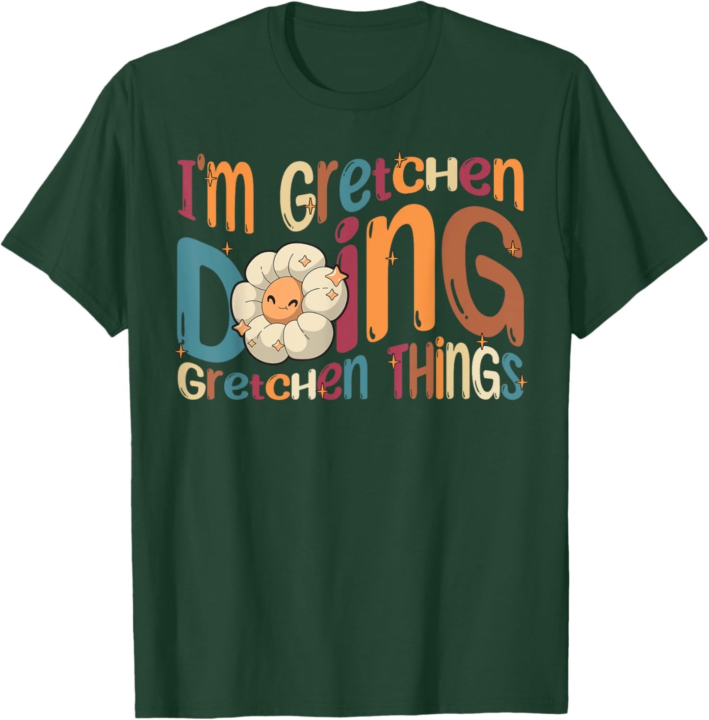 Gretchen Happy Birthday I'm Gretchen Doing Gretchen Things Funny Groovy Gretchen T-Shirt - T-Shirt | Forest