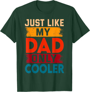 Just Like My Dad Only Cooler T-Shirt - T-Shirt | Forest